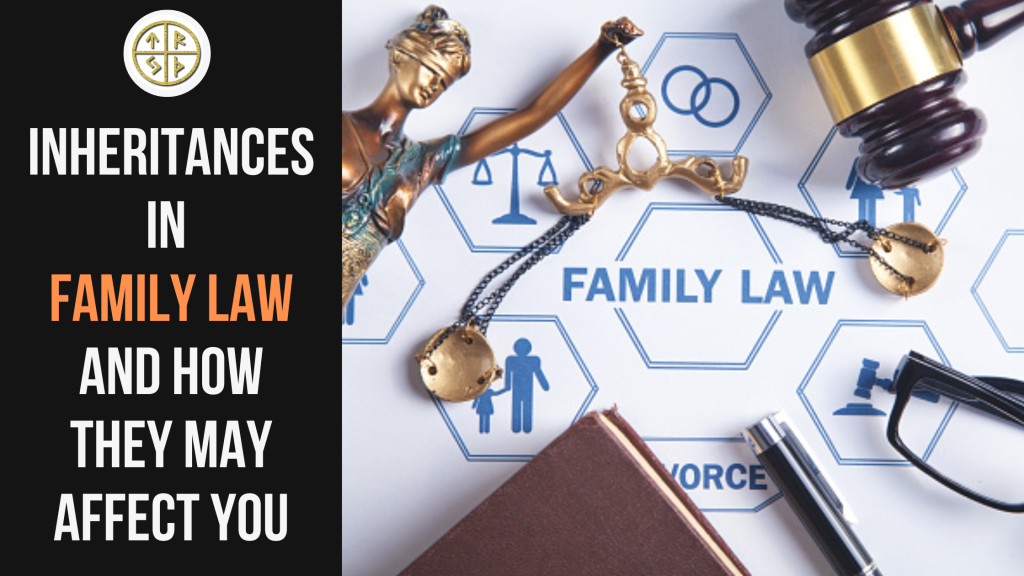 Inheritances In Family Law And How They May Affect You